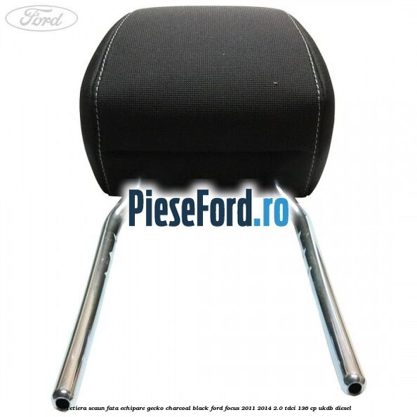 Tetiera scaun fata echipare gecko charcoal black Ford Focus 2011-2014 2.0 TDCi 136 cp UKDB diesel