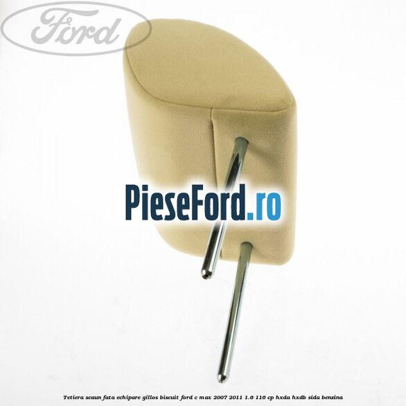 Tetiera scaun fata echipare gillos biscuit Ford C-Max 2007-2011 1.6 116 cp HXDA, HXDB, SIDA benzina