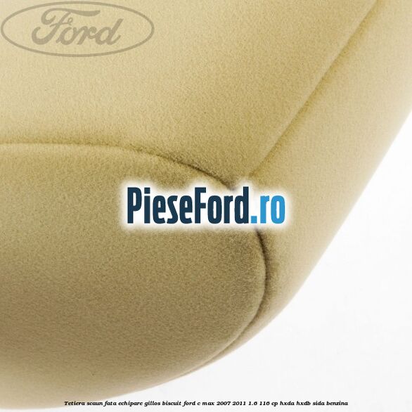 Tetiera scaun fata echipare gillos biscuit Ford C-Max 2007-2011 1.6 116 cp HXDA, HXDB, SIDA benzina