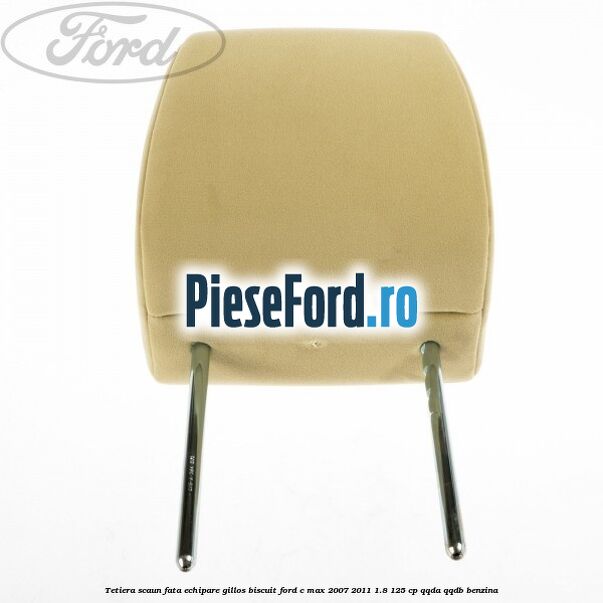 Tetiera scaun fata echipare gillos biscuit Ford C-Max 2007-2011 1.8 125 cp QQDA, QQDB benzina