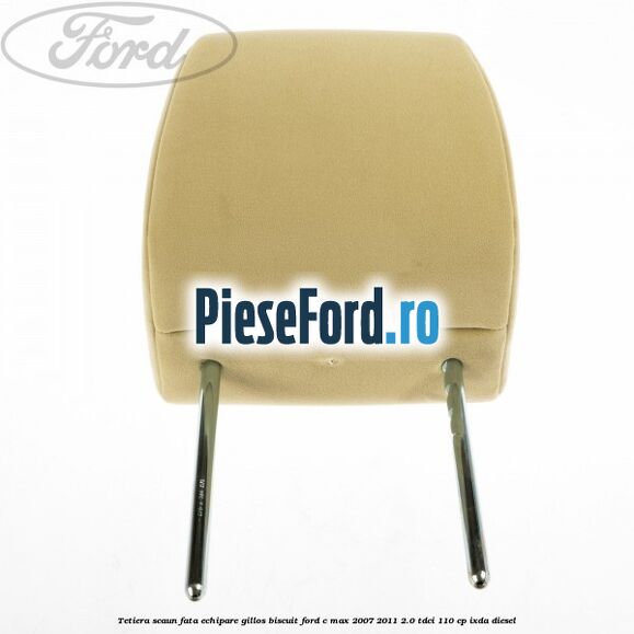 Tetiera scaun fata echipare gillos biscuit Ford C-Max 2007-2011 2.0 TDCi 110 cp IXDA diesel