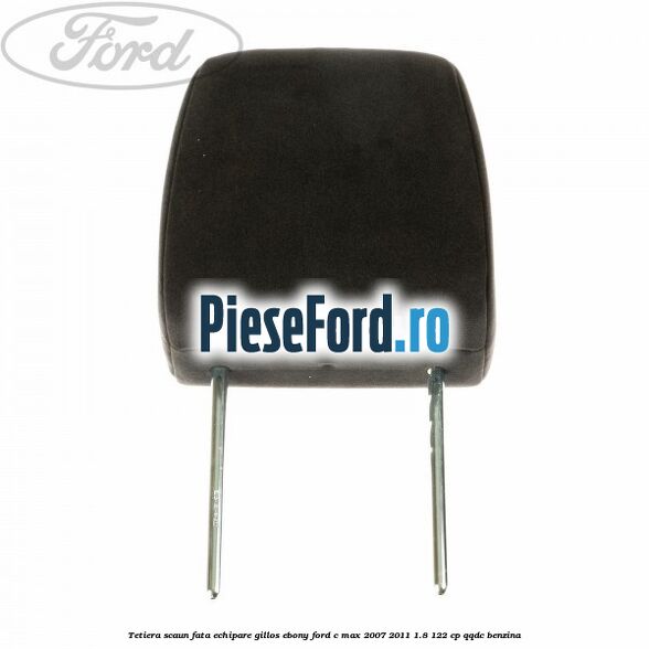 Tetiera scaun fata echipare gillos ebony Ford C-Max 2007-2011 1.8 122 cp QQDC benzina