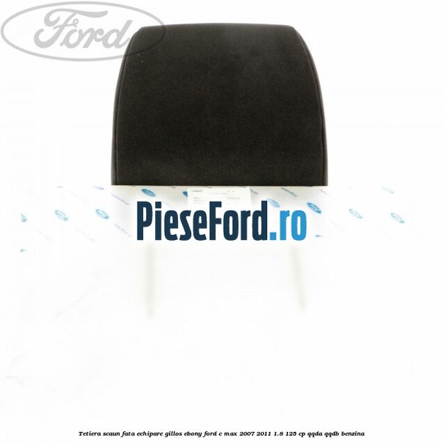 Tetiera scaun fata echipare gillos ebony Ford C-Max 2007-2011 1.8 125 cp QQDA, QQDB benzina
