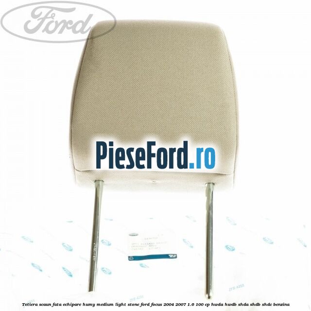 Tetiera scaun fata echipare humy medium light stone Ford Focus 2004-2007 1.6 100 cp HWDA, HWDB, SHDA, SHDB, SHDC benzina