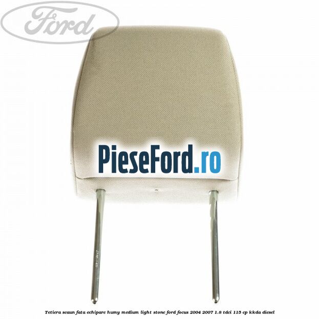Tetiera scaun fata echipare humy medium light stone Ford Focus 2004-2007 1.8 TDCi 115 cp KKDA diesel