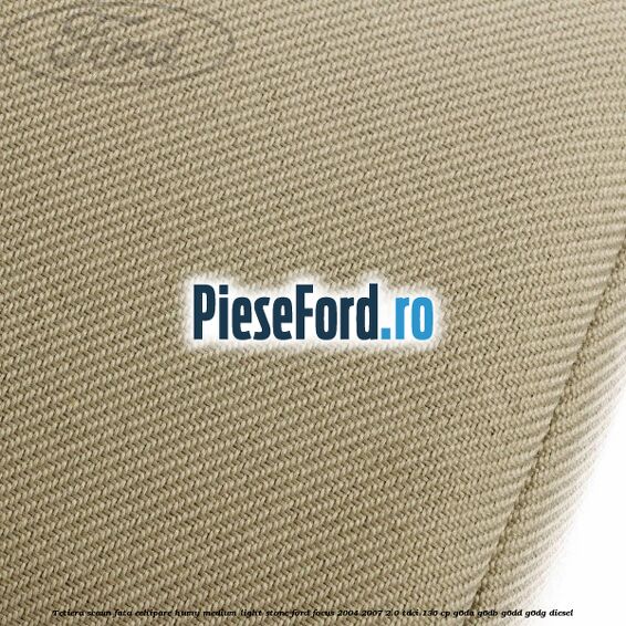 Tetiera scaun fata echipare humy medium light stone Ford Focus 2004-2007 2.0 TDCi 136 cp G6DA, G6DB, G6DD, G6DG diesel