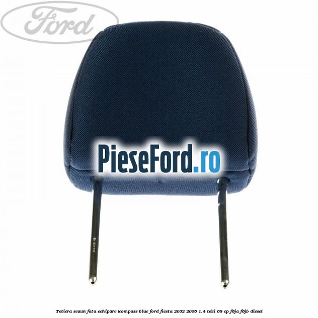 Tetiera scaun fata echipare kompass blue Ford Fiesta 2002-2005 1.4 TDCi 68 cp F6JA, F6JB diesel