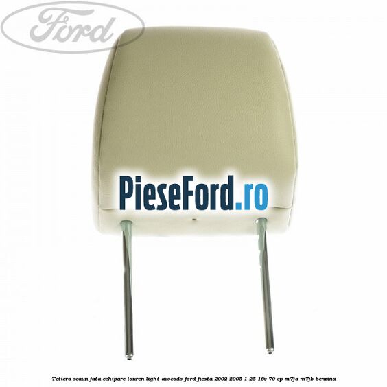 Tetiera scaun fata echipare lauren light avocado Ford Fiesta 2002-2005 1.25 16V 70 cp M7JA, M7JB benzina