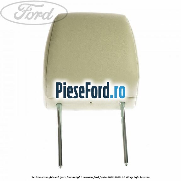 Tetiera scaun fata echipare lauren light avocado Ford Fiesta 2002-2005 1.3 60 cp BAJA benzina