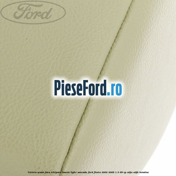 Tetiera scaun fata echipare lauren light avocado Ford Fiesta 2002-2005 1.3 69 cp A9JA, A9JB benzina