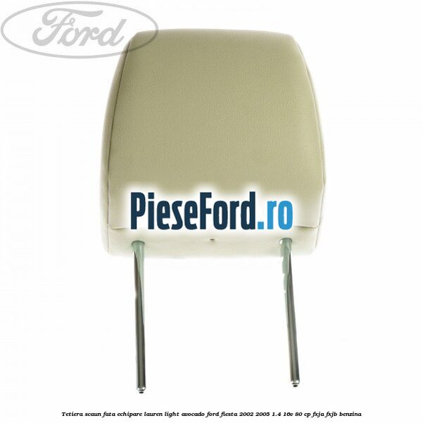 Tetiera scaun fata echipare lauren light avocado Ford Fiesta 2002-2005 1.4 16V 80 cp FXJA, FXJB benzina