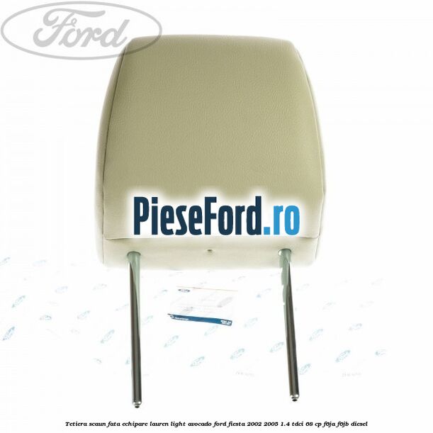 Tetiera scaun fata echipare lauren light avocado Ford Fiesta 2002-2005 1.4 TDCi 68 cp F6JA, F6JB diesel