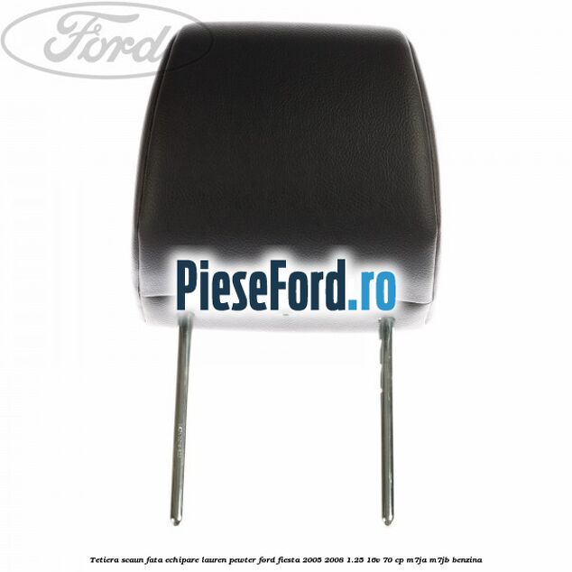 Tetiera scaun fata echipare lauren pewter Ford Fiesta 2005-2008 1.25 16V 70 cp M7JA, M7JB benzina