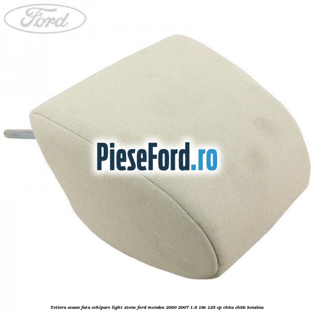 Tetiera scaun fata echipare light stone Ford Mondeo 2000-2007 1.8 16V 125 cp CHBA, CHBB benzina