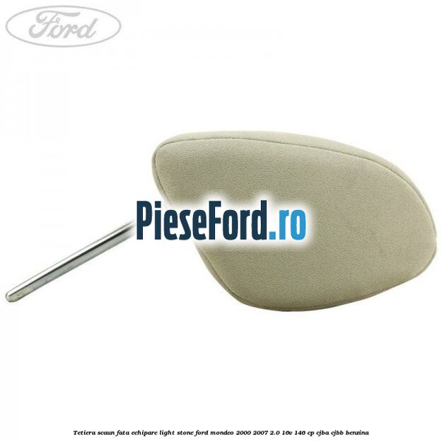 Tetiera scaun fata echipare light stone Ford Mondeo 2000-2007 2.0 16V 146 cp CJBA, CJBB benzina