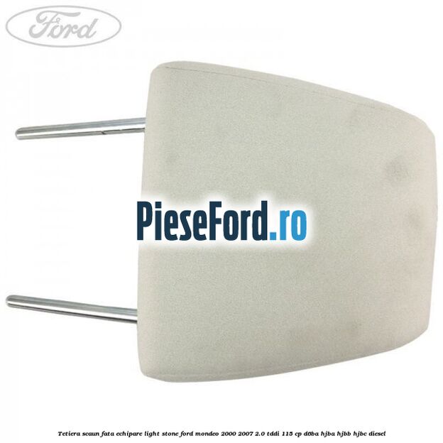 Tetiera scaun fata echipare light stone Ford Mondeo 2000-2007 2.0 TDDI 115 cp Tetiera scaun fata echipare light stone Ford Mondeo 2000-2007 2.0 TDDI 115 cp D6BA, HJBA, HJBB, HJBC diesel