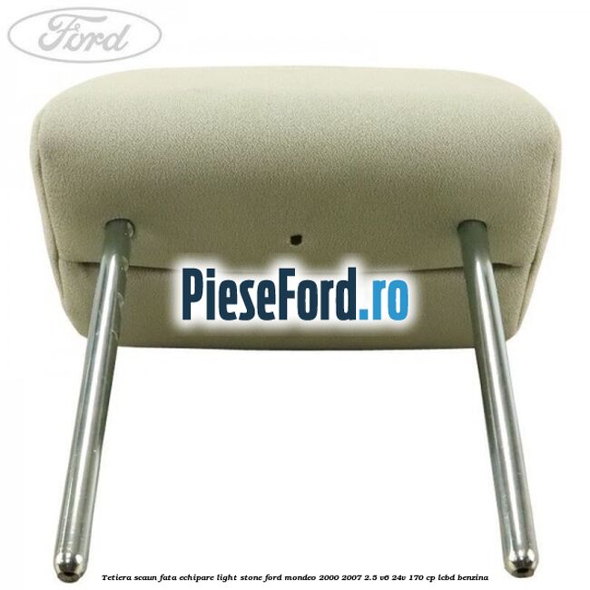 Tetiera scaun fata echipare light stone Ford Mondeo 2000-2007 2.5 V6 24V 170 cp LCBD benzina