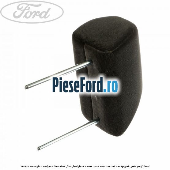 Tetiera scaun fata echipare linea dark flint Ford Focus C-Max 2003-2007 2.0 TDCi 133 cp G6DC, G6DE, G6DF diesel
