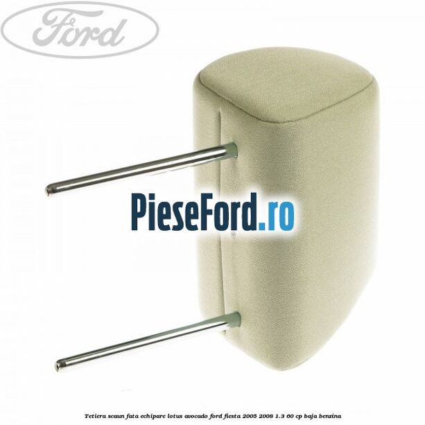 Tetiera scaun fata echipare lotus avocado Ford Fiesta 2005-2008 1.3 60 cp BAJA benzina