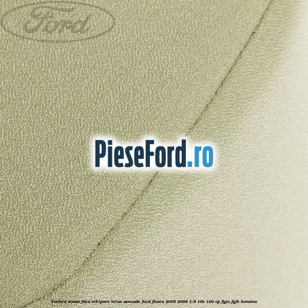 Tetiera scaun fata echipare lotus avocado Ford Fiesta 2005-2008 1.6 16V 100 cp FYJA, FYJB benzina