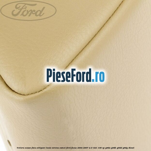 Tetiera scaun fata echipare louis verona camel Ford Focus 2004-2007 2.0 TDCi 136 cp G6DA, G6DB, G6DD, G6DG diesel