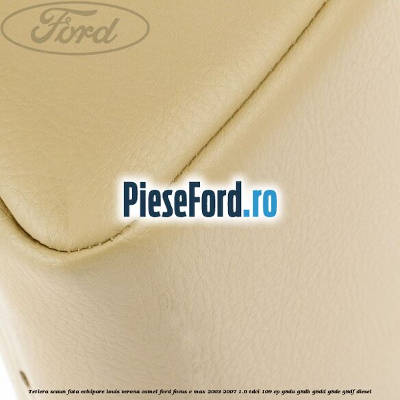 Tetiera scaun fata echipare louis verona camel Ford Focus C-Max 2003-2007 1.6 TDCi 109 cp G8DA, G8DB, G8DD, G8DE, G8DF diesel