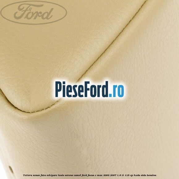 Tetiera scaun fata echipare louis verona camel Ford Focus C-Max 2003-2007 1.6 Ti 115 cp HXDA, SIDA benzina