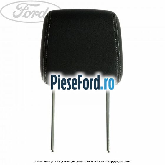 Tetiera scaun fata echipare lux Ford Fiesta 2008-2012 1.4 TDCi 68 cp F6JB, F6JD diesel