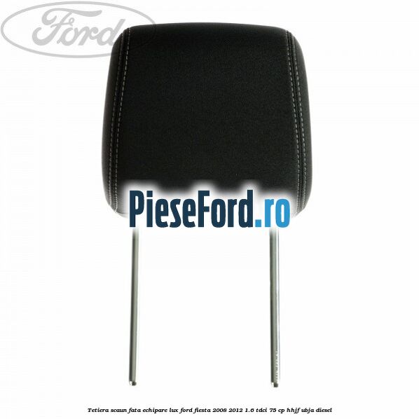 Tetiera scaun fata echipare lux Ford Fiesta 2008-2012 1.6 TDCi 75 cp HHJF, UBJA diesel