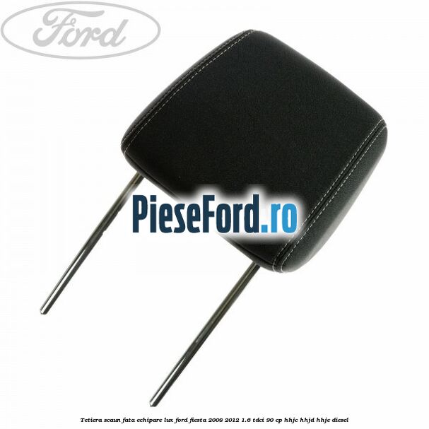 Tetiera scaun fata echipare lux Ford Fiesta 2008-2012 1.6 TDCi 90 cp HHJC, HHJD, HHJE diesel