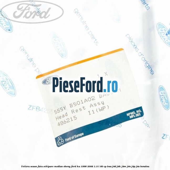 Tetiera scaun fata echipare median ebony Ford Ka 1996-2008 1.3 i 60 cp Tetiera scaun fata echipare median ebony Ford Ka 1996-2008 1.3 i 60 cp BAA, J4D, J4K, J4M, J4N, J4P, J4S benzina