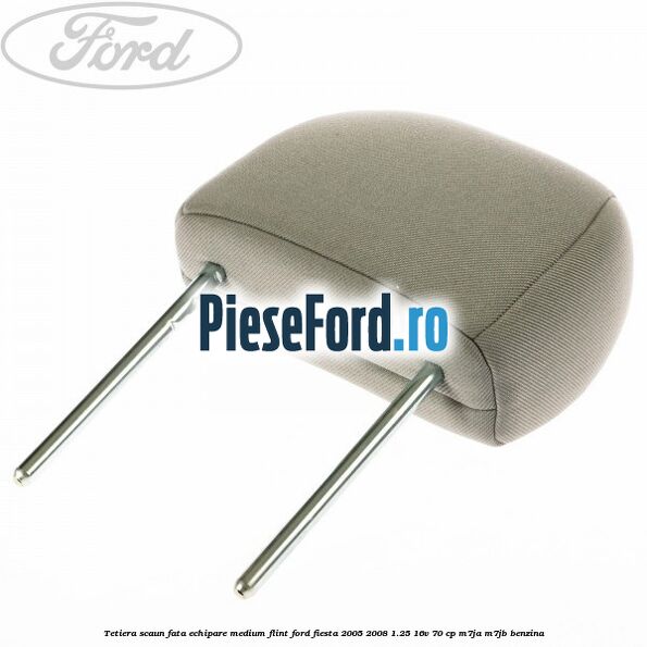 Tetiera scaun fata echipare medium flint Ford Fiesta 2005-2008 1.25 16V 70 cp M7JA, M7JB benzina