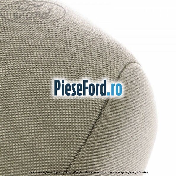 Tetiera scaun fata echipare medium flint Ford Fiesta 2005-2008 1.25 16V 70 cp M7JA, M7JB benzina