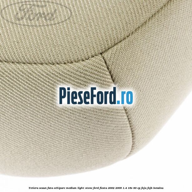 Tetiera scaun fata echipare medium light stone Ford Fiesta 2002-2005 1.4 16V 80 cp FXJA, FXJB benzina