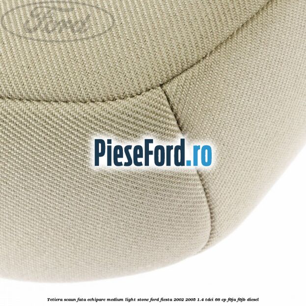 Tetiera scaun fata echipare medium light stone Ford Fiesta 2002-2005 1.4 TDCi 68 cp Tetiera scaun fata echipare medium light stone Ford Fiesta 2002-2005 1.4 TDCi 68 cp F6JA, F6JB diesel