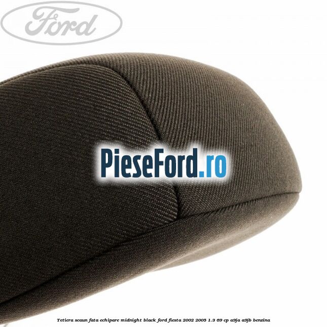 Tetiera scaun fata echipare midnight black Ford Fiesta 2002-2005 1.3 69 cp A9JA, A9JB benzina