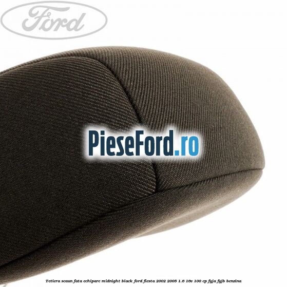 Tetiera scaun fata echipare midnight black Ford Fiesta 2002-2005 1.6 16V 100 cp Tetiera scaun fata echipare midnight black Ford Fiesta 2002-2005 1.6 16V 100 cp FYJA, FYJB benzina