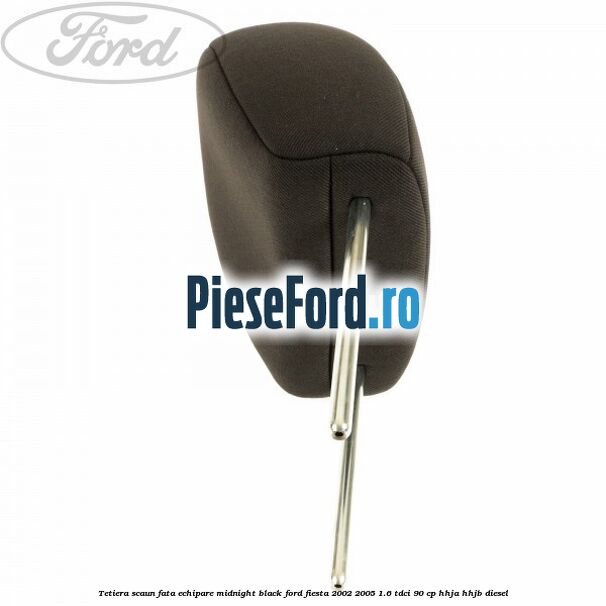Tetiera scaun fata echipare midnight black Ford Fiesta 2002-2005 1.6 TDCi 90 cp HHJA, HHJB diesel