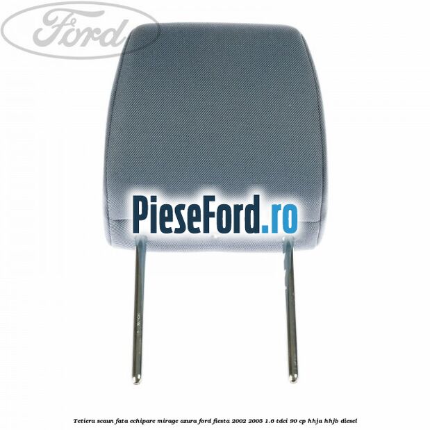Tetiera scaun fata echipare mirage azura Ford Fiesta 2002-2005 1.6 TDCi 90 cp HHJA, HHJB diesel