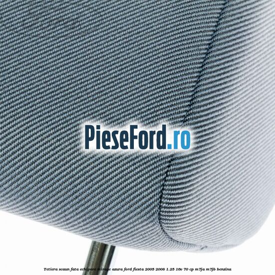 Tetiera scaun fata echipare mirage azura Ford Fiesta 2005-2008 1.25 16V 70 cp M7JA, M7JB benzina