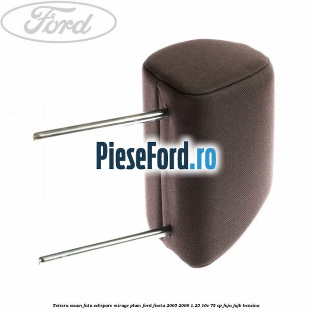 Tetiera scaun fata echipare mirage plum Ford Fiesta 2005-2008 1.25 16V 75 cp FUJA, FUJB benzina
