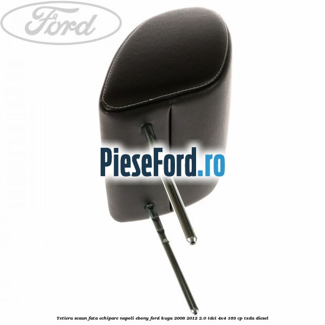 Tetiera scaun fata echipare napoli ebony Ford Kuga 2008-2012 2.0 TDCI 4x4 163 cp TXDA diesel