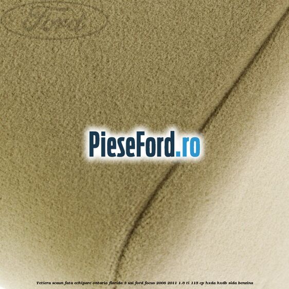Tetiera scaun fata echipare Ontario florida 3 usi Ford Focus 2008-2011 1.6 Ti 115 cp HXDA, HXDB, SIDA benzina
