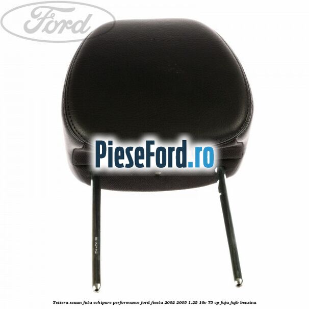 Tetiera scaun fata echipare performance Ford Fiesta 2002-2005 1.25 16V 75 cp FUJA, FUJB benzina