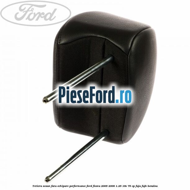 Tetiera scaun fata echipare performance Ford Fiesta 2005-2008 1.25 16V 75 cp FUJA, FUJB benzina