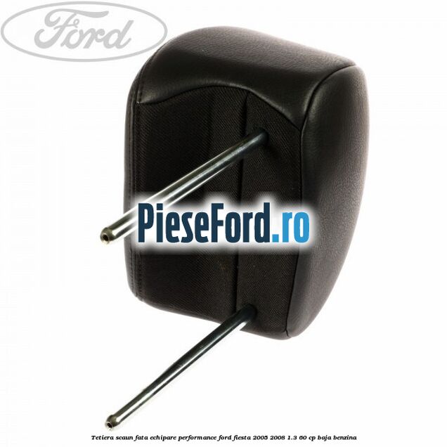 Tetiera scaun fata echipare performance Ford Fiesta 2005-2008 1.3 60 cp BAJA benzina