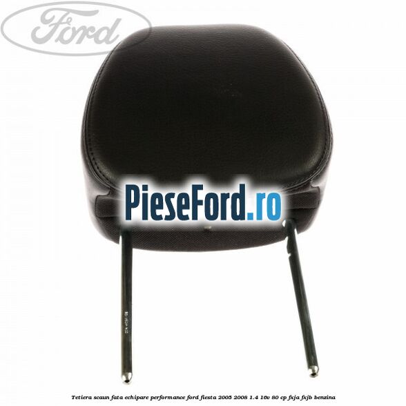 Tetiera scaun fata echipare performance Ford Fiesta 2005-2008 1.4 16V 80 cp