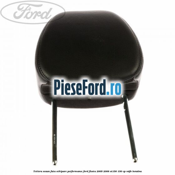 Tetiera scaun fata echipare performance Ford Fiesta 2005-2008 ST150 150 cp N4JB benzina