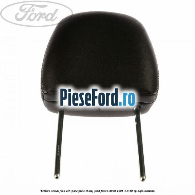 Tetiera scaun fata echipare piele ebony Ford Fiesta 2002-2005 1.3 60 cp BAJA benzina
