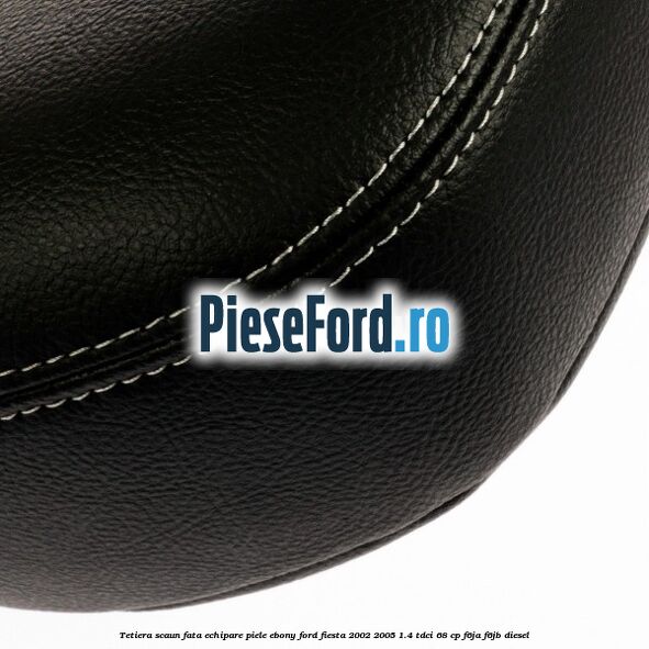 Tetiera scaun fata echipare piele ebony Ford Fiesta 2002-2005 1.4 TDCi 68 cp F6JA, F6JB diesel